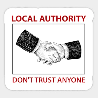 LOCAL AUTHORITY DON'T TRUST ANYONE Sticker
